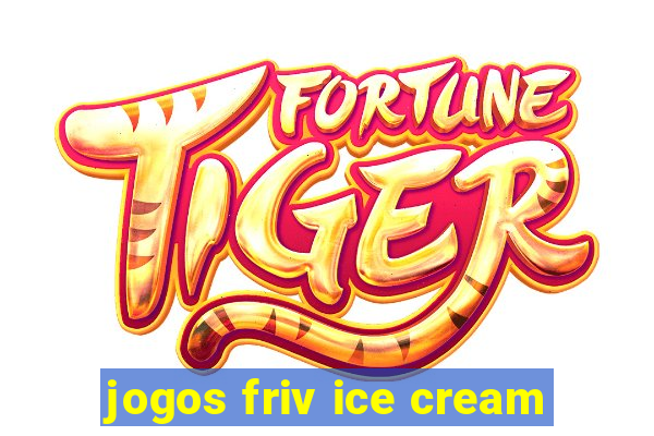 jogos friv ice cream